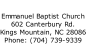 Emmanuel Baptist Church 602 Canterbury Rd. Kings Mountain, NC 28086 Phone: (704) 739-9339