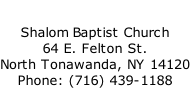 Shalom Baptist Church 64 E. Felton St. North Tonawanda, NY 14120 Phone: (716) 439-1188