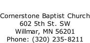Cornerstone Baptist Church 602 5th St. SW Willmar, MN 56201 Phone: (320) 235-8211